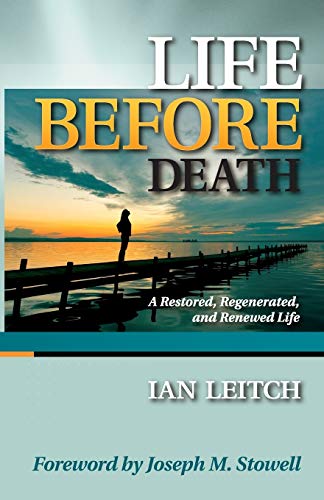Life Before Death A Restored, Regenerated, And Renewed Life [Paperback]