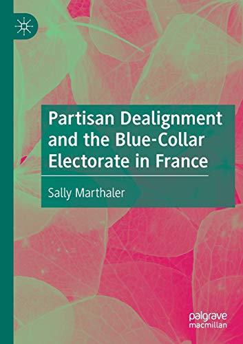 Partisan Dealignment and the Blue-Collar Electorate in France [Paperback]