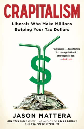 Crapitalism Liberals Who Make Millions Swiping Your Tax Dollars [Paperback]