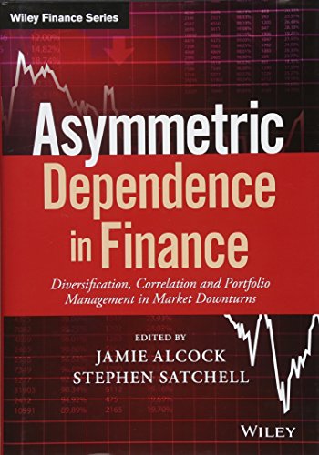 Asymmetric Dependence in Finance Diversification, Correlation and Portfolio Man [Hardcover]