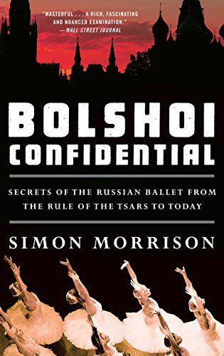 Bolshoi Confidential Secrets of the Russian Ballet from the Rule of the Tsars t [Paperback]