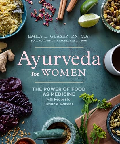 Ayurveda for Women The Power of Food as Medicine with Recipes for Health and We [Paperback]