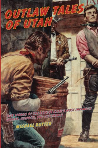 Outlaw Tales of Utah True Stories Of The Beehive State's Most Infamous Crooks,  [Paperback]