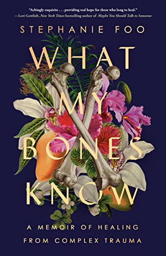 What My Bones Know A Memoir of Healing from Complex Trauma [Paperback]