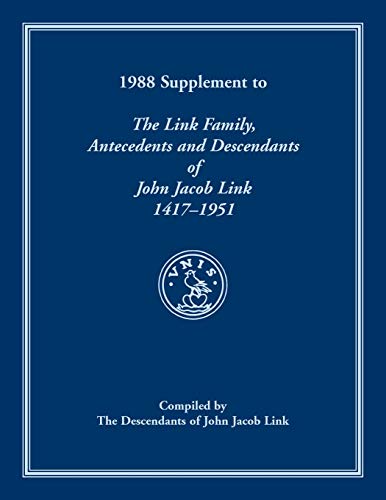 1988 Supplement to the Link Family  Antecedents and Descendants of John Jacob L [Hardcover]