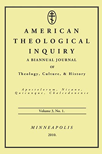 American Theological Inquiry, Volume Three, Issue One  A Biannual Journal of Th [Paperback]