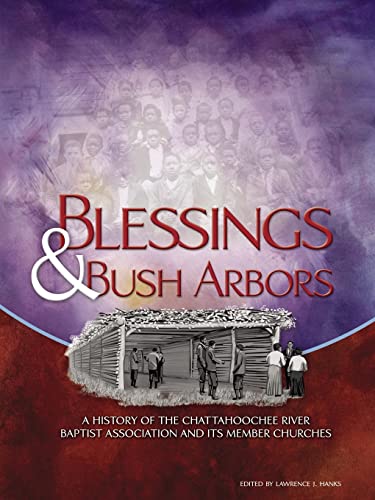Blessings and Bush Arbors  A History of the Chattahoochee River Baptist Associa [Unknown]