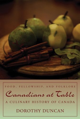Canadians at Table Food, Fellowship, and Folklore A Culinary History of Canada [Paperback]