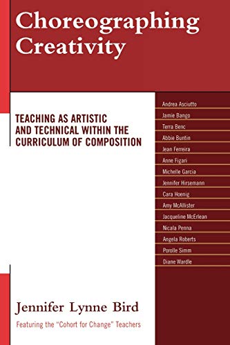 Choreographing Creativity Teaching as Artistic and Technical within the Curricu [Paperback]