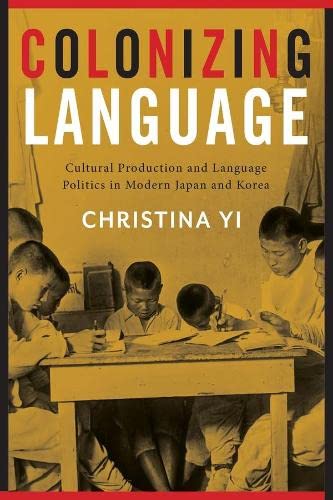 Colonizing Language Cultural Production and Language Politics in Modern Japan a [Hardcover]