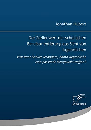 Der Stellenwert Der Schulischen Berufsorientierung Aus Sicht Von Jugendlichen W [Paperback]