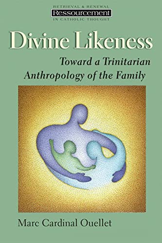 Divine Likeness Toward A Trinitarian Anthropology Of The Family (ressourcement [Paperback]