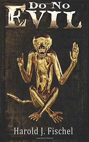 Do No Evil  hear No Evil . . . See No Evil . . . Speak No Evil . . .   Now Ther [Paperback]