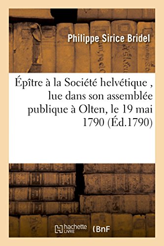 Epitre a la Societe Helvetique, Lue Dans Son Assemblee Publique a Olten, le 19 M [Paperback]