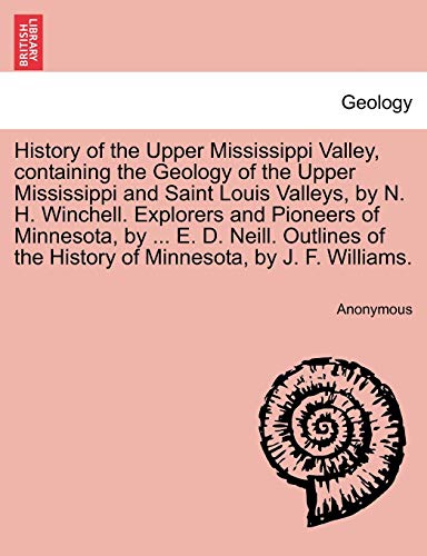History Of The Upper Mississippi Valley, Containing The Geology Of The Upper Mis [Paperback]