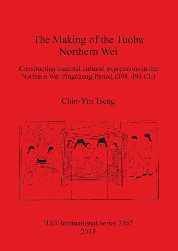 Making of the Tuoba Northern Wei Constructing Material Cultural Expressions in  [Paperback]