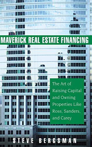 Maverick Real Estate Financing The Art of Raising Capital and Owning Properties [Hardcover]