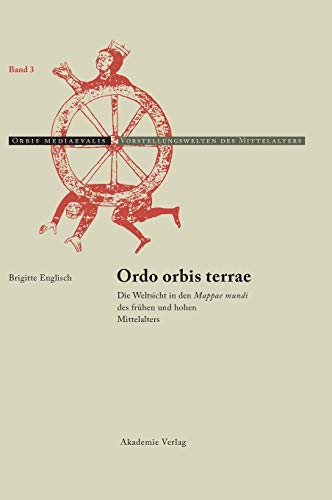 Ordo Orbis Terrae  Die Weltsicht in Den Mappae Mundi des Frhen und Hohen Mitte [Hardcover]