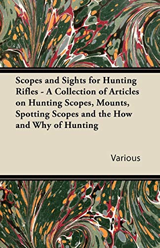 Scopes and Sights for Hunting Rifles - a Collection of Articles on Hunting Scope [Paperback]