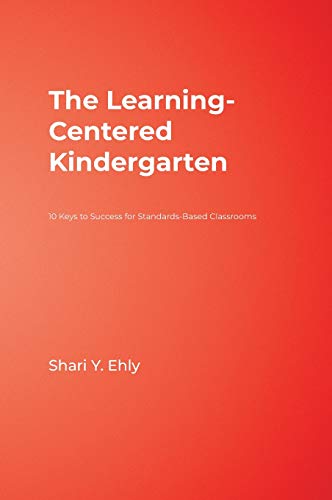 The Learning-Centered Kindergarten 10 Keys to Success for Standards-Based Class [Hardcover]