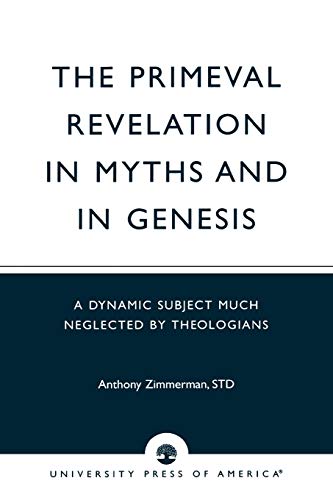 The Primeval Revelation in Myths and Genesis A Dynamic Subject Much Neglected B [Paperback]