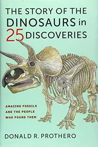 The Story of the Dinosaurs in 25 Discoveries Amazing Fossils and the People Who [Hardcover]
