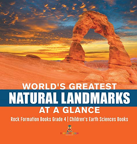 World's Greatest Natural Landmarks at a Glance - Rock Formation Books Grade 4 -  [Hardcover]