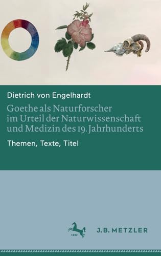 Goethe als Naturforscher im Urteil der Naturwissenschaft und Medizin des 19. Jah [Hardcover]