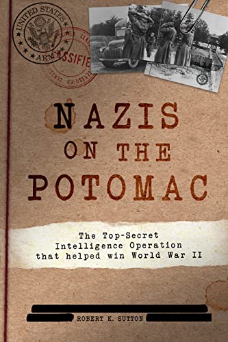Nazis on the Potomac The Top-Secret Intelligence Operation that Helped Win Worl [Paperback]