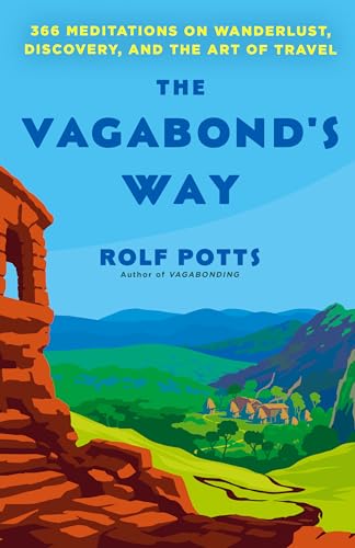 The Vagabond's Way 366 Meditations on Wanderlust, Discovery, and the Art of Tra [Paperback]