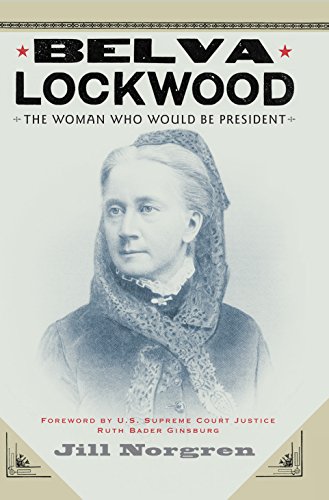 Belva Lockwood The Woman Who Would Be President [Hardcover]