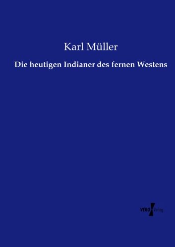 Die Heutigen Indianer Des Fernen Westens (german Edition) [Paperback]