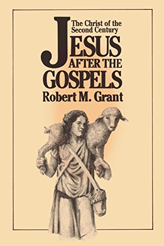 Jesus After the Gospels The Christ of the Second Century [Paperback]