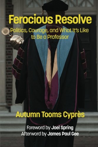 Ferocious Resolve Politics, Courage, And What It's Like To Be A Professor [Paperback]