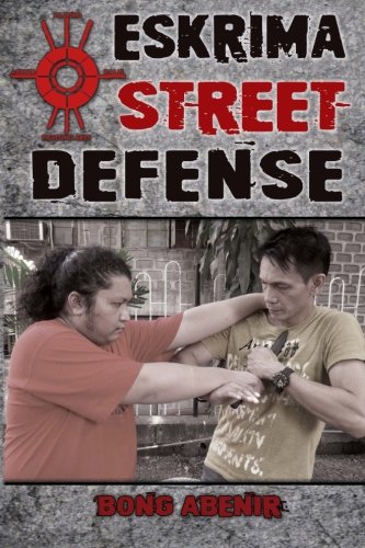 Eskrima Street Defense Practical Techniques For Dangerous Situations [Paperback]
