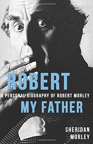 Robert My Father A Personal Biography Of Robert Morley [Paperback]