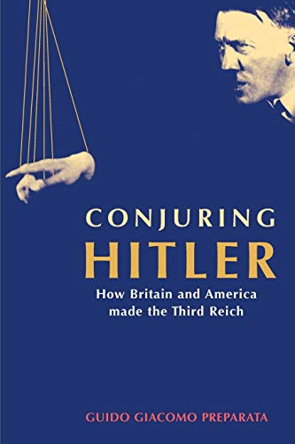 Conjuring Hitler How Britain and America Made the Third Reich [Paperback]