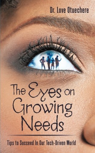 Eyes on Growing Needs  Tips to Succeed in Our Tech-Driven World [Paperback]