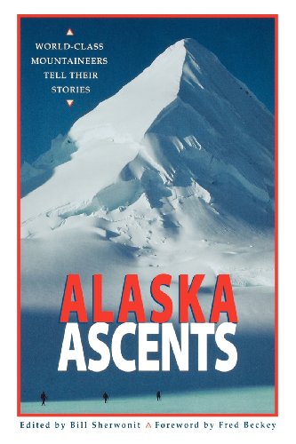 Alaska Ascents World-Class Mountaineers Tell Thei [Paperback]