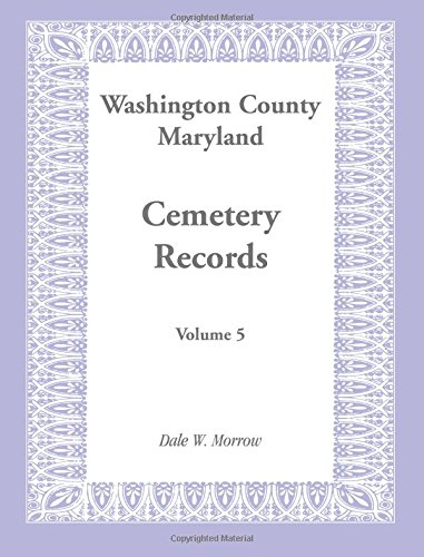 Washington County Maryland Cemetery Records Volume 5 [Paperback]