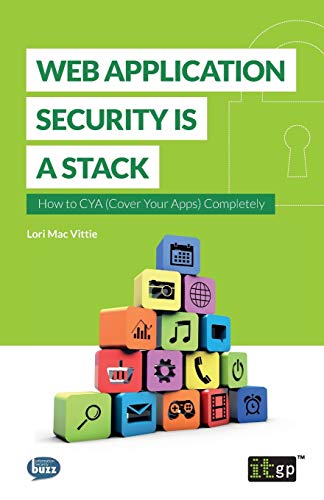 Web Application Security Is A Stack How To CYA (Cover Your Apps) Completely [Paperback]