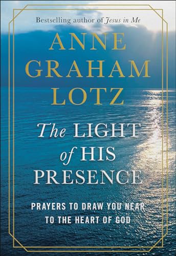 The Light of His Presence Prayers to Draw You Near to the Heart of God [Hardcover]