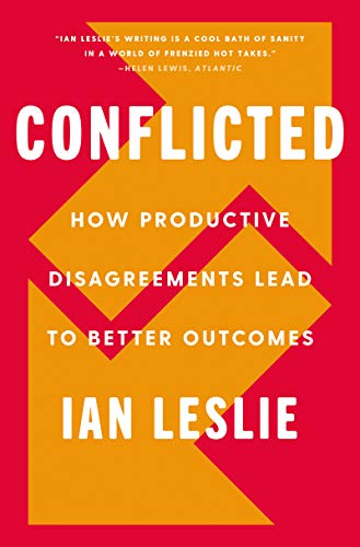Conflicted How Productive Disagreements Lead to Better Outcomes [Hardcover]