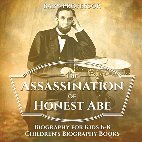 Assassination of Honest Abe - Biography for Kids 6-8 Children's Biography Books [Paperback]