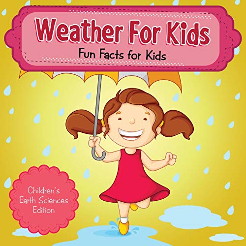 Weather for Kids  Fun Facts for Kids Children's Earth Sciences Edition [Paperback]