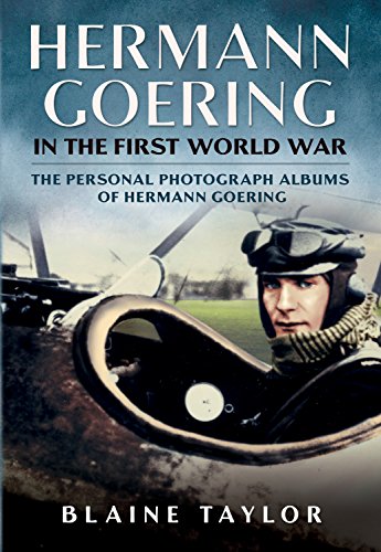 Hermann Goering in the First World War The Personal Photograph Albums of Herman [Hardcover]