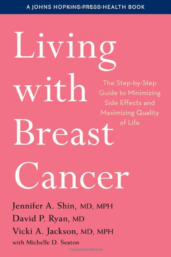 Living with Breast Cancer The Step-by-Step Guide to Minimizing Side Effects and [Paperback]