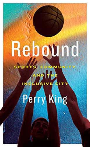 Rebound Sports, Community, and the Inclusive City [Paperback]