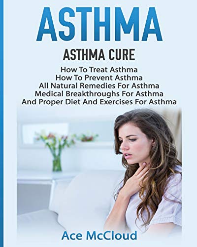 Asthma Asthma Cure How To Treat Asthma How To Prevent Asthma, All Natural Rem [Paperback]