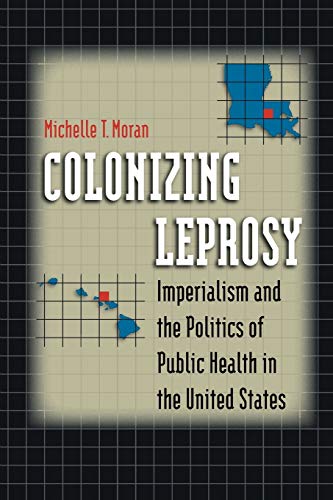 Colonizing Leprosy Imperialism And The Politics Of Public Health In The United  [Paperback]